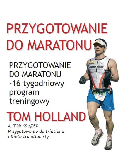 Przygotowanie do maratonu - 16 tygodniowy program treningowy Holland Tom