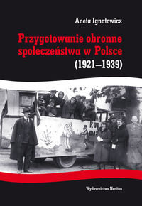 Przygotowanie obronne społeczeństwa w Polsce 1921-1939 Ignatowicz Aneta