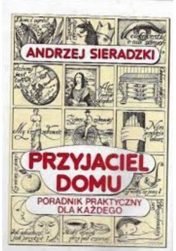 Przyjaciel domu Poradnik praktyczny  dla każdego Sieradzki Andrzej