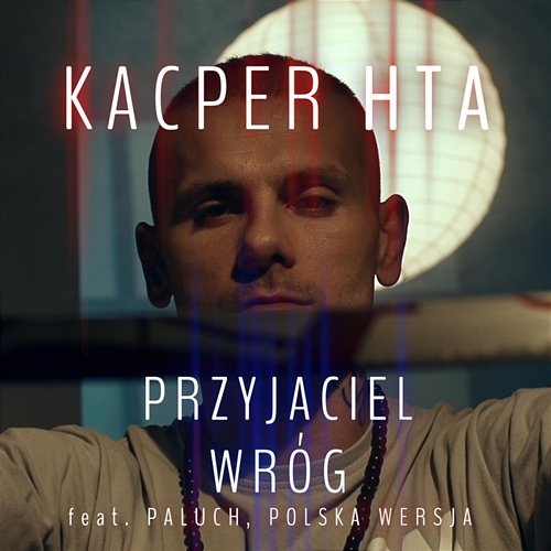 Przyjaciel wróg Kacper HTA feat. Paluch, Polska Wersja
