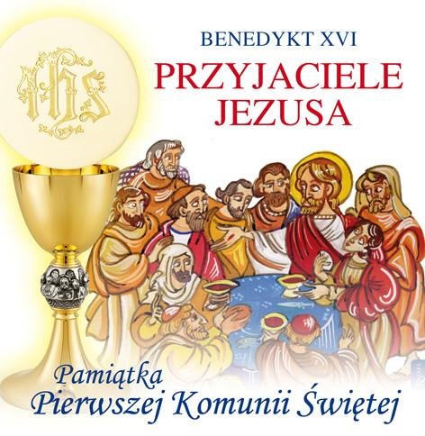 Przyjaciele Jezusa. Pamiątka Pierwszej Komunii Świętej Benedykt XVI