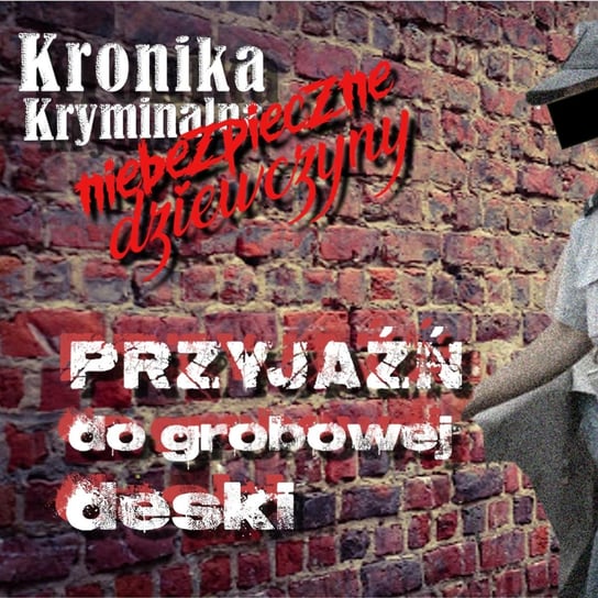 Przyjaźń do grobowej deski Niebezpieczne dziewczyny s04e01 - Kronika kryminalna - podcast - audiobook Szczepański Tomasz