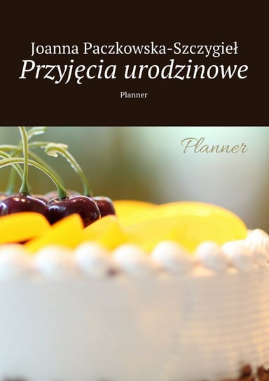 Przyjęcia urodzinowe Paczkowska-Szczygieł Joanna