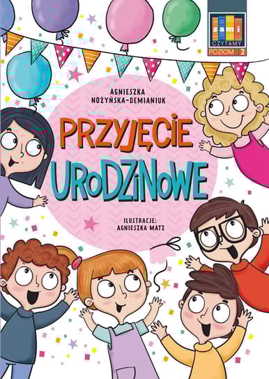 Przyjęcie urodzinowe. Sami czytamy. Poziom 2 (klasy 0-3) Nożyńska-Demianiuk Agnieszka