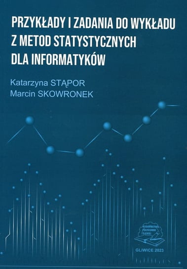 Przykłady i zadania do wykładu z metod statystycznych dla informatyków Stąpor Katarzyna, Marcin Skowronek