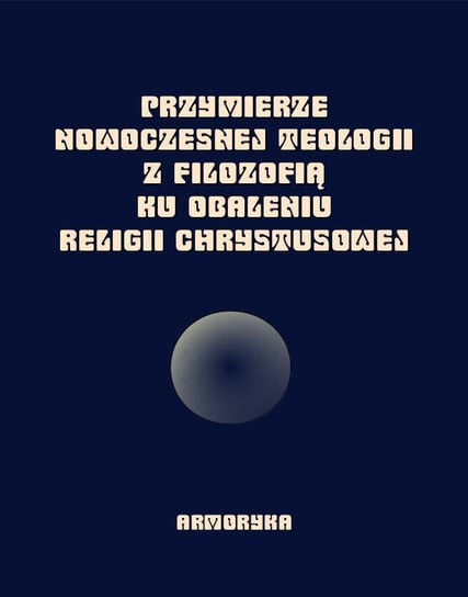 Przymierze nowoczesnej teologii z filozofią ku obaleniu religii Chrystusowej Pouget Franciszek