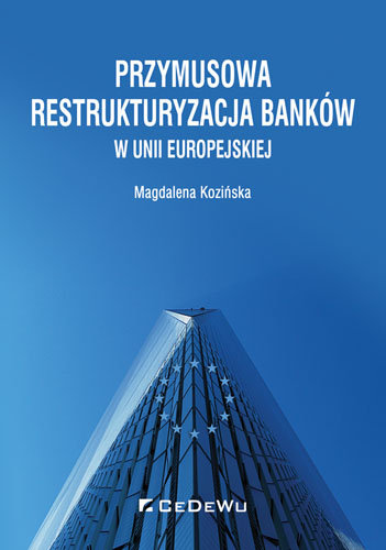 Przymusowa restrukturyzacja banków w Unii Europejskiej Kozińska Magdalena Maria