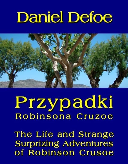 Przypadki Robinsona Cruzoe / The Life and Strange Surprizing Adventures of Robinson Crusoe Daniel Defoe