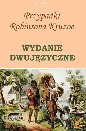 Przypadki Robinsona Kruzoe. Wydanie dwujęzyczne Daniel Defoe