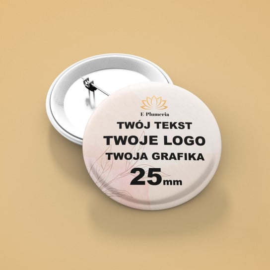 Przypinki Personalizowane z dowolnym nadrukiem - 25mm E-Plumeria