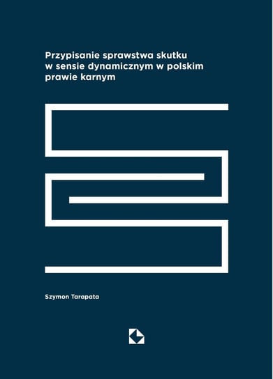Przypisanie sprawstwa skutku w sensie dynamicznym w polskim prawie karnym Tarapata Szymon