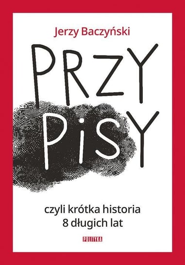 PrzyPiSy czyli krótka historia 8 długich lat Jerzy Baczyński