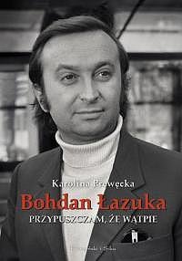 Przypuszczam, że wątpię Łazuka Bohdan