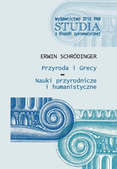 Przyroda i Grecy. Nauki przyrodnicze i humanistyczne Schrodinger Erwin
