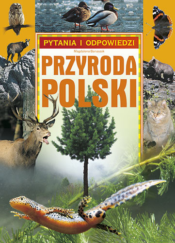 Przyroda Polski. Pytania i odpowiedzi Opracowanie zbiorowe