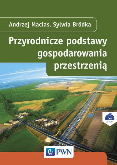 Przyrodnicze podstawy gospodarowania przestrzenią + CD Macias Andrzej, Bródka Sylwia