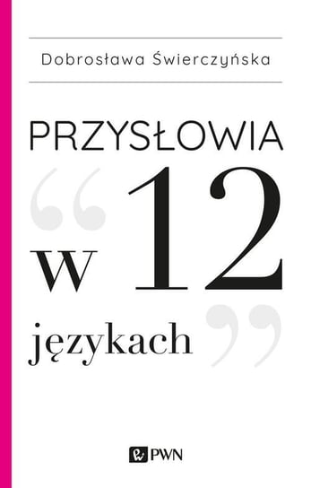Przysłowia w 12 językach Świerczyńska Dobrosława