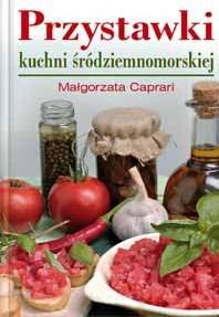Przystawki kuchni śródziemnomorskiej Caprari Małgorzata