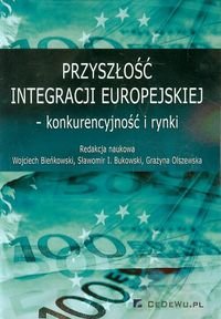 Przyszłość integracji europejskiej - konkurencyjność i rynki Opracowanie zbiorowe