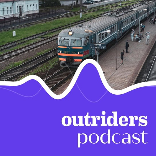 Przyszłość kolei - jak zmienić nasz sposób podróżowania? - Outriders Podcast - podcast - audiobook Opracowanie zbiorowe