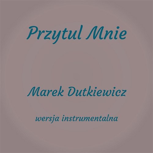Przytul Mnie (Instrumental) Marek Dutkiewicz