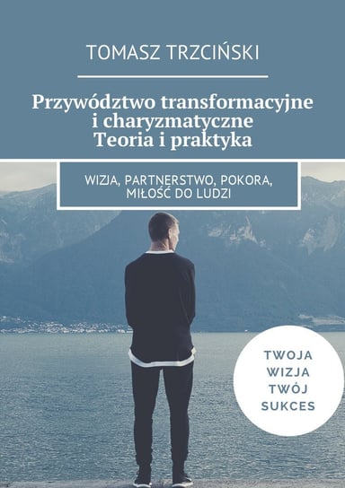 Przywództwo transformacyjne i charyzmatyczne. Teoria i praktyka - ebook mobi Trzciński Tomasz