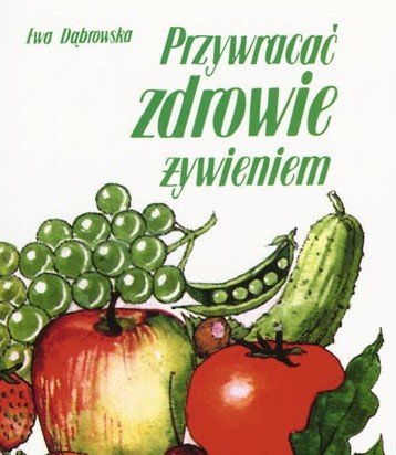Przywracać zdrowie żywieniem Dąbrowska Ewa