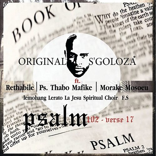 Psalm 102verse17 Original S'goloza feat. Lemohang Lerato La Jesu Spiritual Choir, Morake Mosoeu, Ps.Thabo Mafike, Rethabile