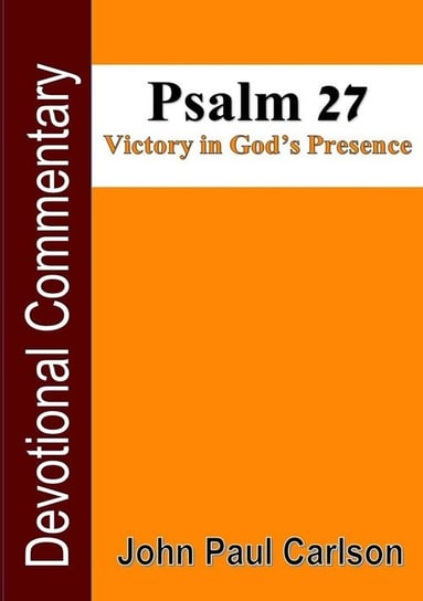 Psalm 27, Victory in God's Presence John Carlson
