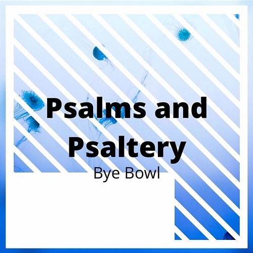 Psalms and Psaltery Bye Bowl