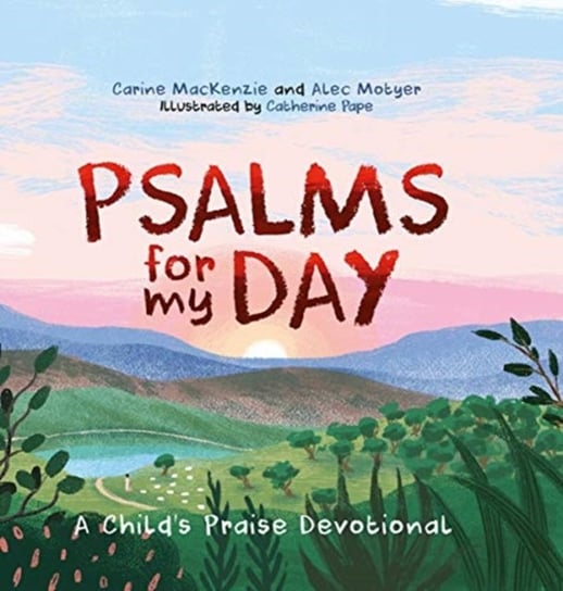 Psalms for My Day: A Child's Praise Devotional Carine Mackenzie, Motyer Alec