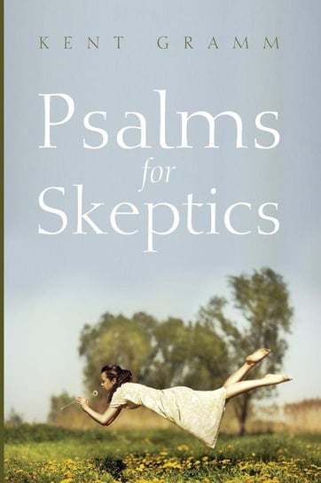 Psalms for Skeptics Gramm Kent
