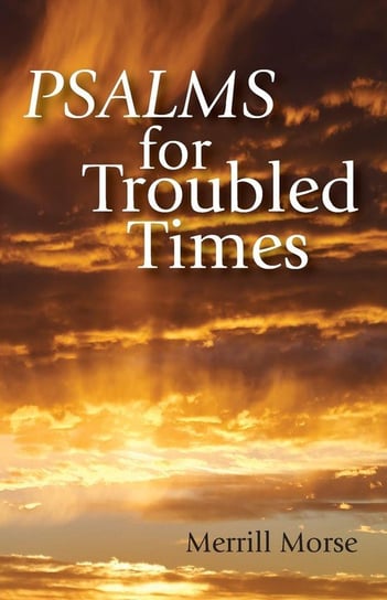 Psalms for Troubled Times Morse Merrill