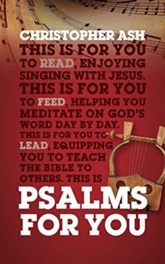 Psalms For You: How to pray, how to feel and how to sing Ash Christopher