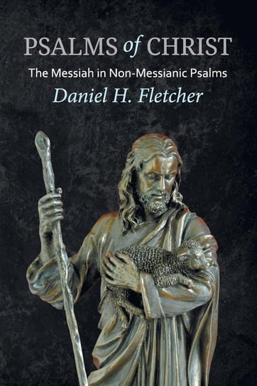 Psalms of Christ Fletcher Daniel H.