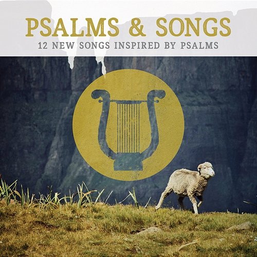 Psalms & Songs: 12 New Songs Inspired by Psalms Lifeway Worship