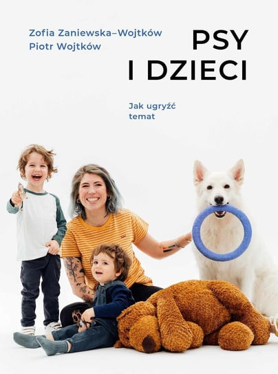 Psy i dzieci. Jak ugryźć temat Wojtków Piotr, Zaniewska-Wojtków Zofia