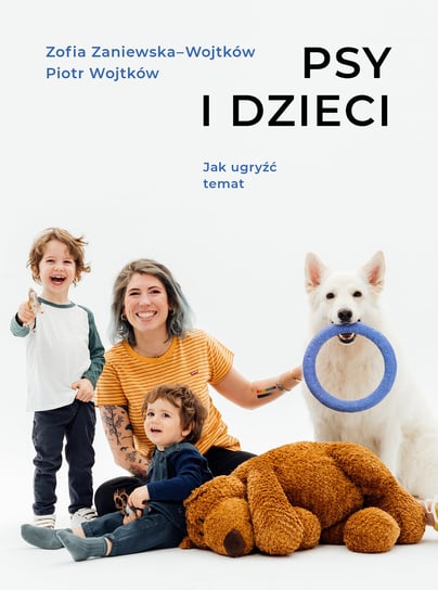 Psy i dzieci. Jak ugryźć temat Wojtków Piotr, Zaniewska-Wojtków Zofia