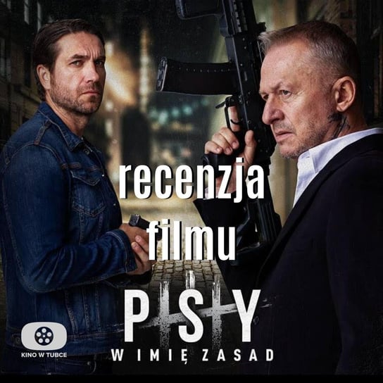 PSY III W imię zasad - recenzja Kino w tubce - Recenzje filmów - podcast Marciniak Marcin, Libera Michał