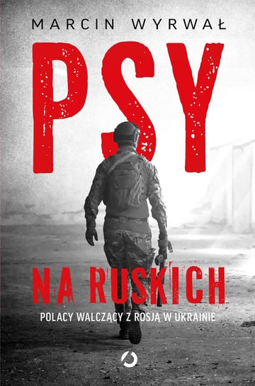 Psy na ruskich. Polacy walczący z Rosją w Ukrainie - ebook epub Wyrwał Marcin