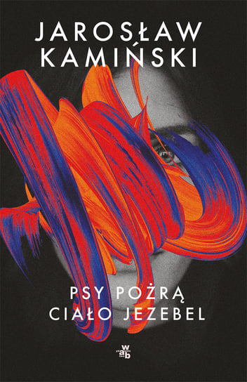 Psy pożrą ciało Jezebel Kamiński Jarosław