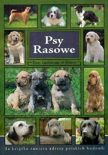 Psy rasowe. Rasy hodowane w Polsce Opracowanie zbiorowe