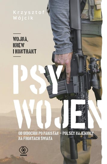 Psy wojen. Od Indochin po Pakistan - polscy najemnicy na frontach świata - ebook mobi Wójcik Krzysztof