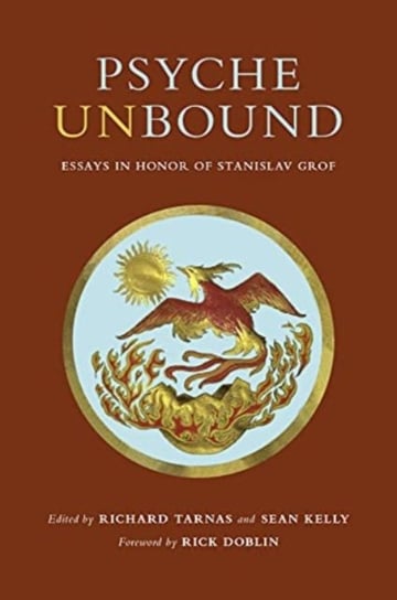 Psyche Unbound. Essays in Honor of Stanislav Grof Opracowanie zbiorowe