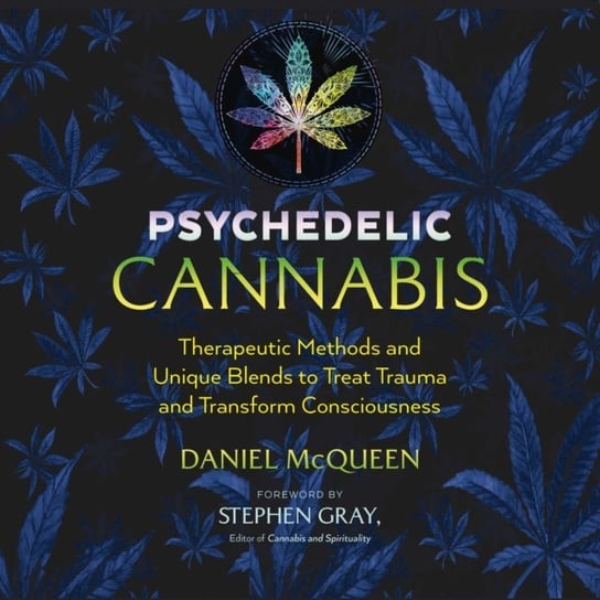 Psychedelic Cannabis Gray Stephen, McQueen Daniel