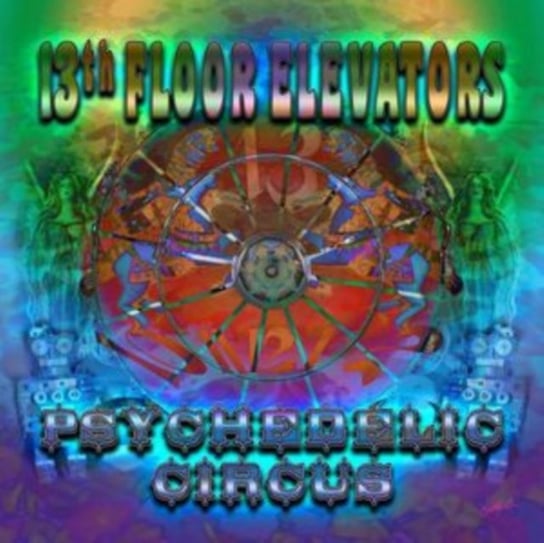 Psychedelic Circus The 13th Floor Elevators