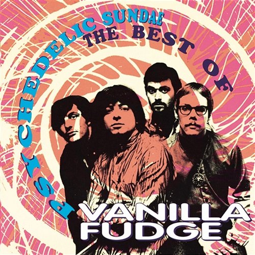 Psychedelic Sundae: The Best Of Vanilla Fudge Vanilla Fudge