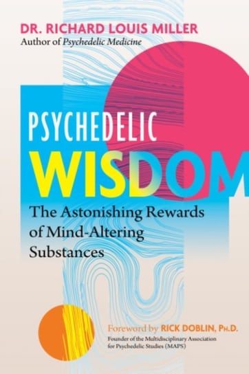 Psychedelic Wisdom: The Astonishing Rewards of Mind-Altering Substances Inner Traditions Bear and Company