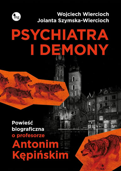 Psychiatra i demony. Powieść biograficzna o profesorze Antonim Kępińskim Wiercioch Wojciech, Szymska-Wiercioch Jolanta