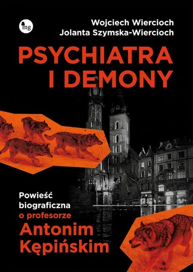 Psychiatra i demony. Powieść biograficzna o profesorze Antonim Kępińskim Wiercioch Wojciech, Szymska-Wiercioch Jolanta